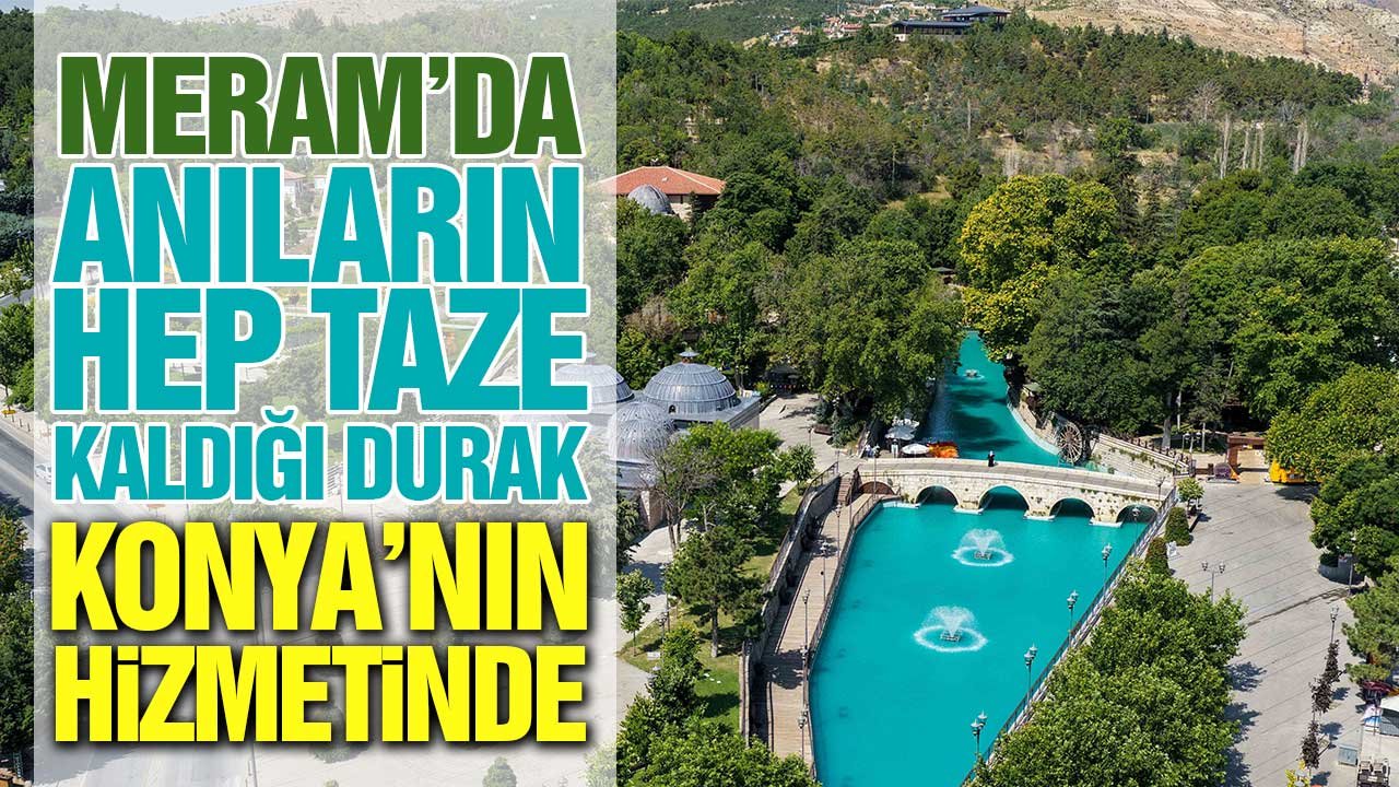 Meram’da anıların hep taze kaldığı durak Konyalıların hizmetinde