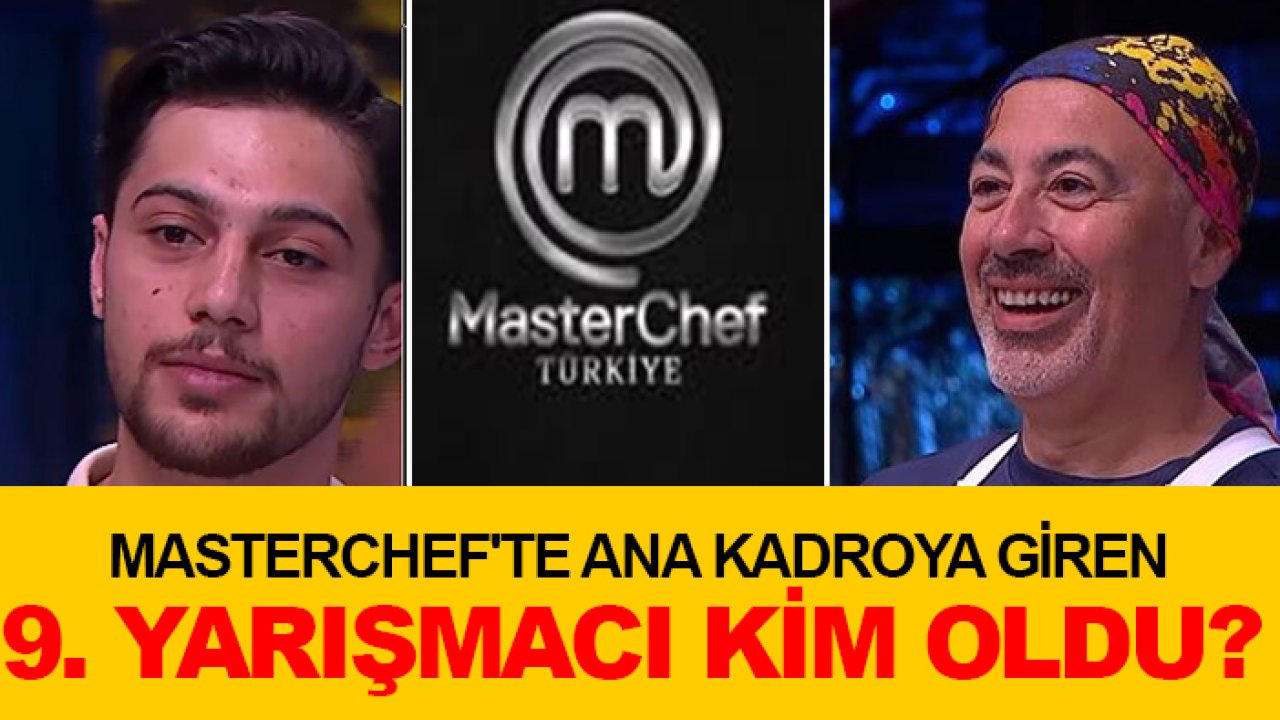MasterChef'te ana kadroya giren 9. yarışmacı kim oldu?