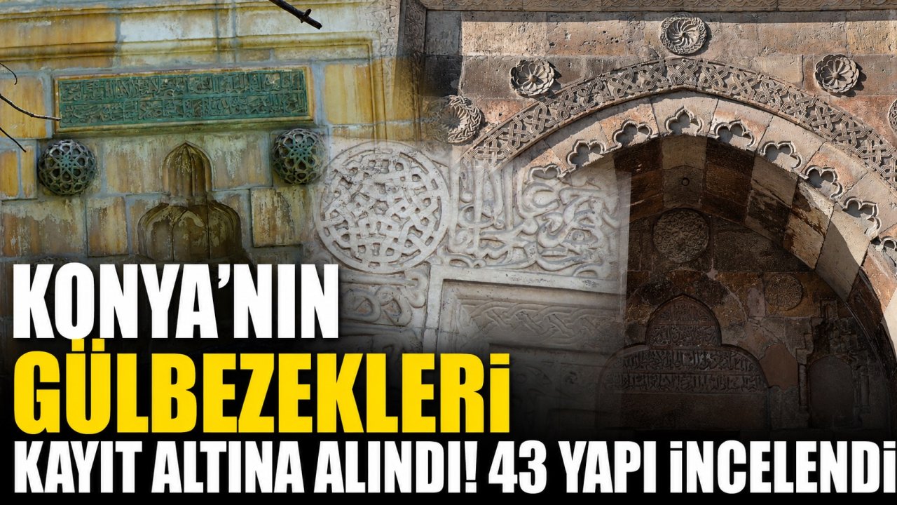 Konya'nın Gülbezekleri kayıt altına alındı! 43 yapı incelendi