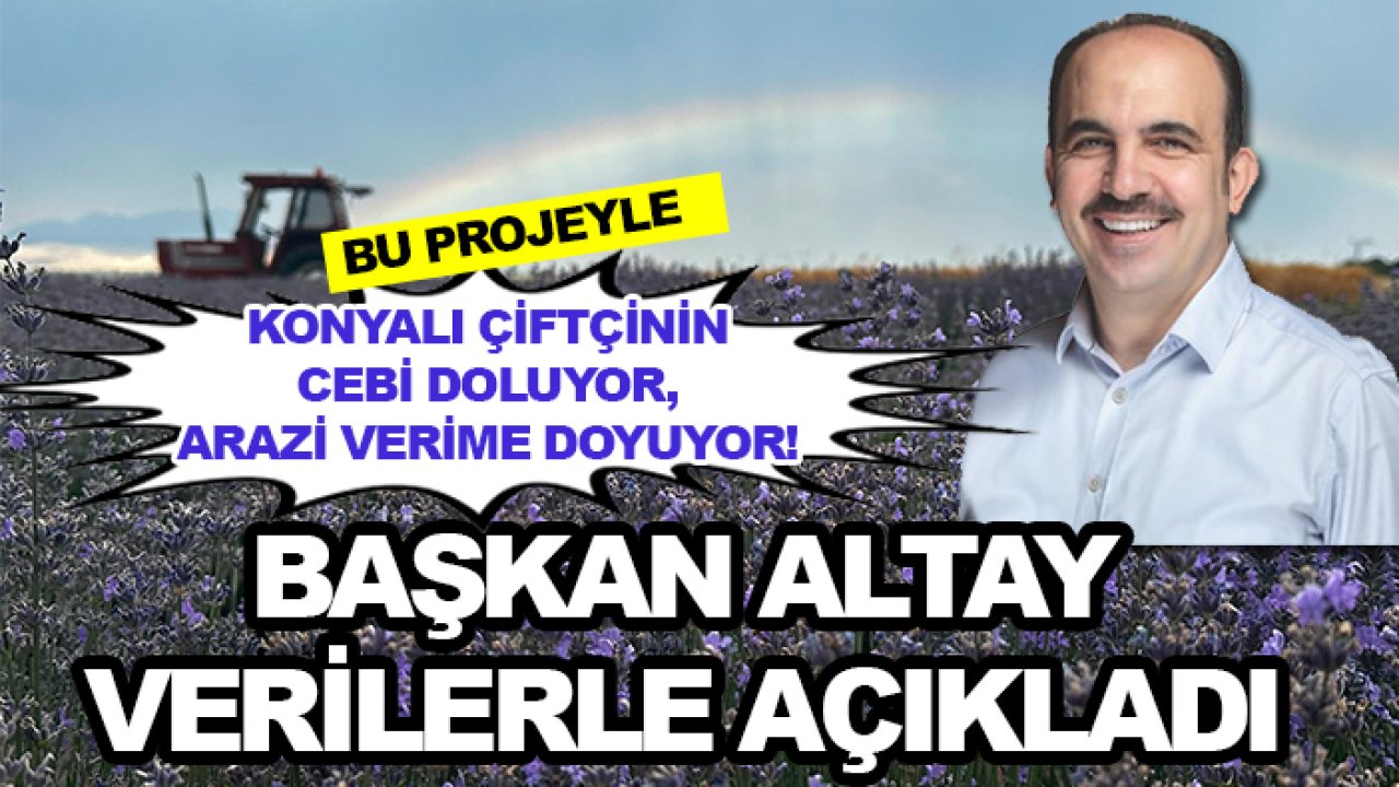 Konyalı çiftçinin cebi doluyor, arazi verime doyuyor! Başkan Altay verilerle açıkladı