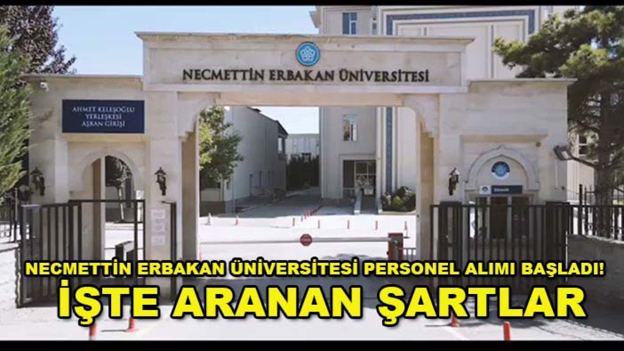 Necmettin Erbakan Üniversitesi personel alımı başladı! İşte aranan şartlar