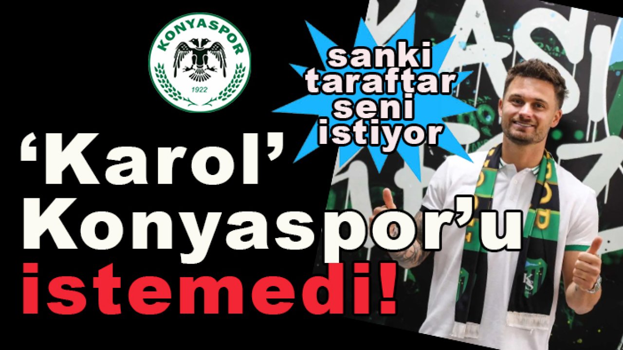 Karol Linetty Konyaspor'u istemedi!
