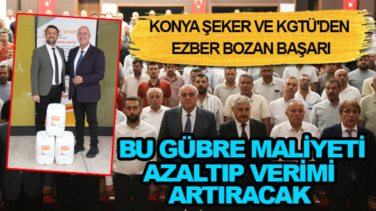 Konya Şeker ve KGTÜ'den ezber bozan başarı: Bu gübre maliyeti azaltıp verimi artıracak