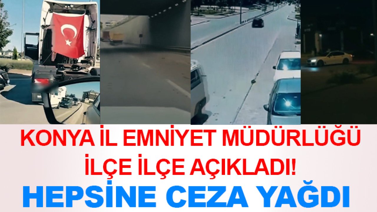 Konya İl Emniyet Müdürlüğü ilçe ilçe açıkladı! Hepsine ceza yağdı
