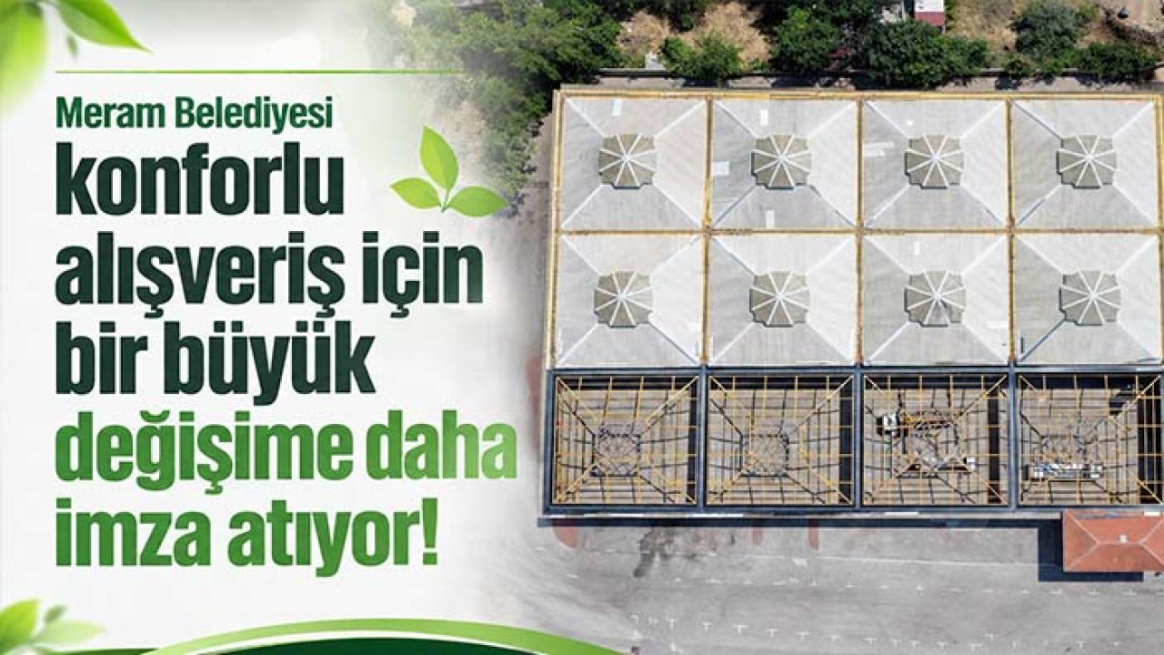 Meram Belediyesi konforlu alışveriş için bir büyük değişime daha imza atıyor!