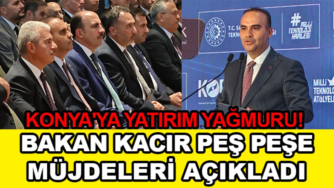 Konya'ya yatırım yağmuru! Bakan Kacır peş peşe müjdeleri açıkladı