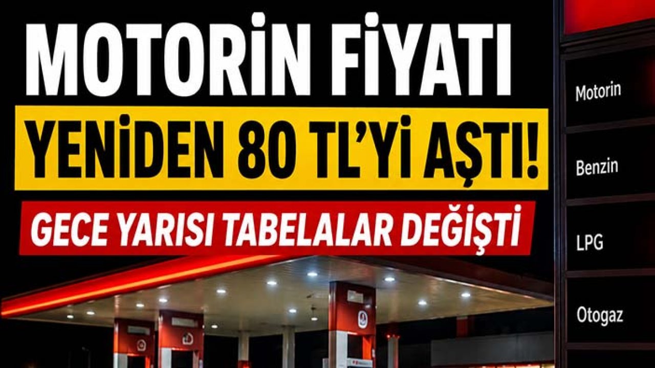 Motorin fiyatı yeniden 80 TL'yi aştı! Gece yarısı tabelalar değişti