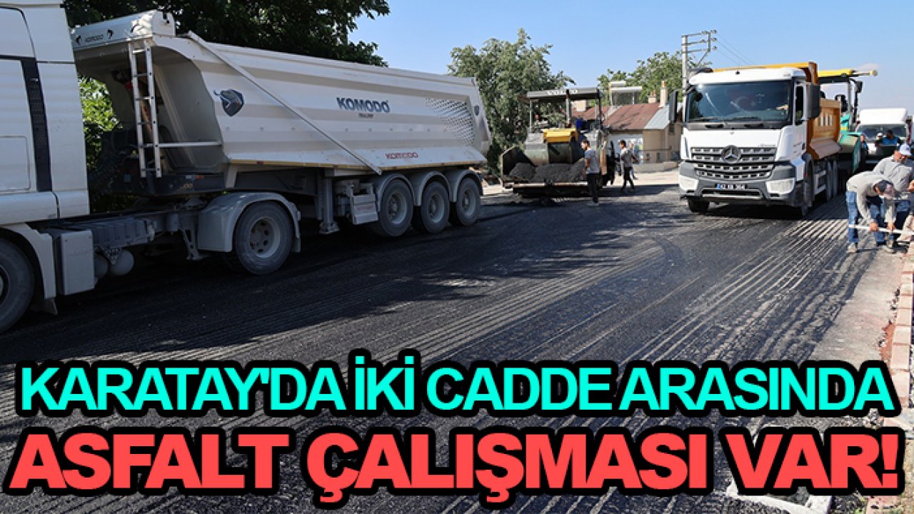 Karatay'da iki cadde arasında asfalt çalışması var!
