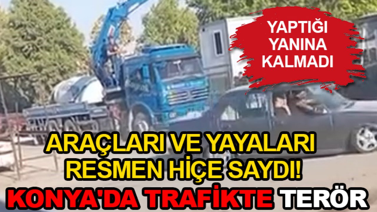 Araçları ve yayaları resmen hiçe saydı! Konya'da trafikte terör