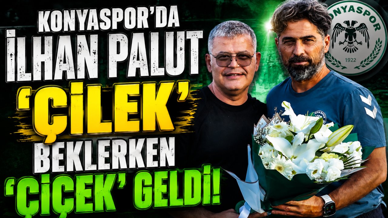 Konyaspor’da İlhan Palut ‘çilek’ beklerken ‘çiçek’ geldi