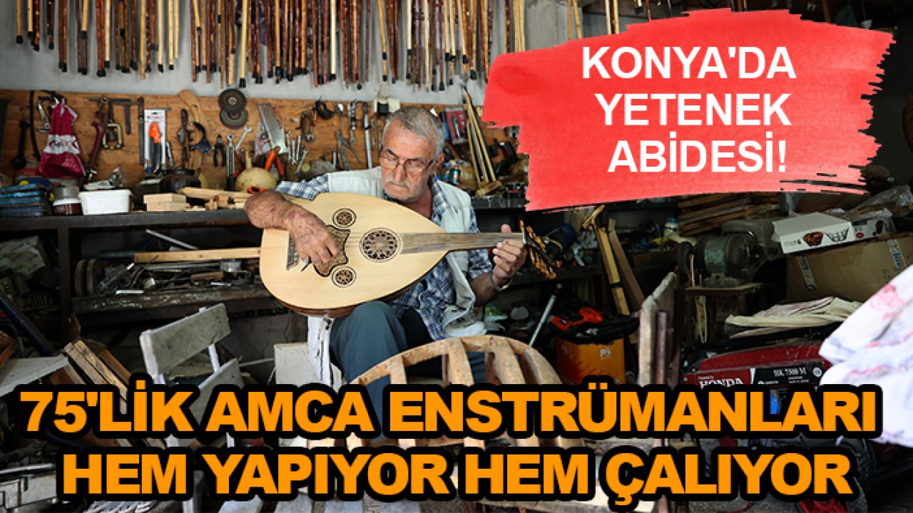 Konya'da yetenek abidesi! 75'lik amca enstrümanları hem yapıyor hem çalıyor