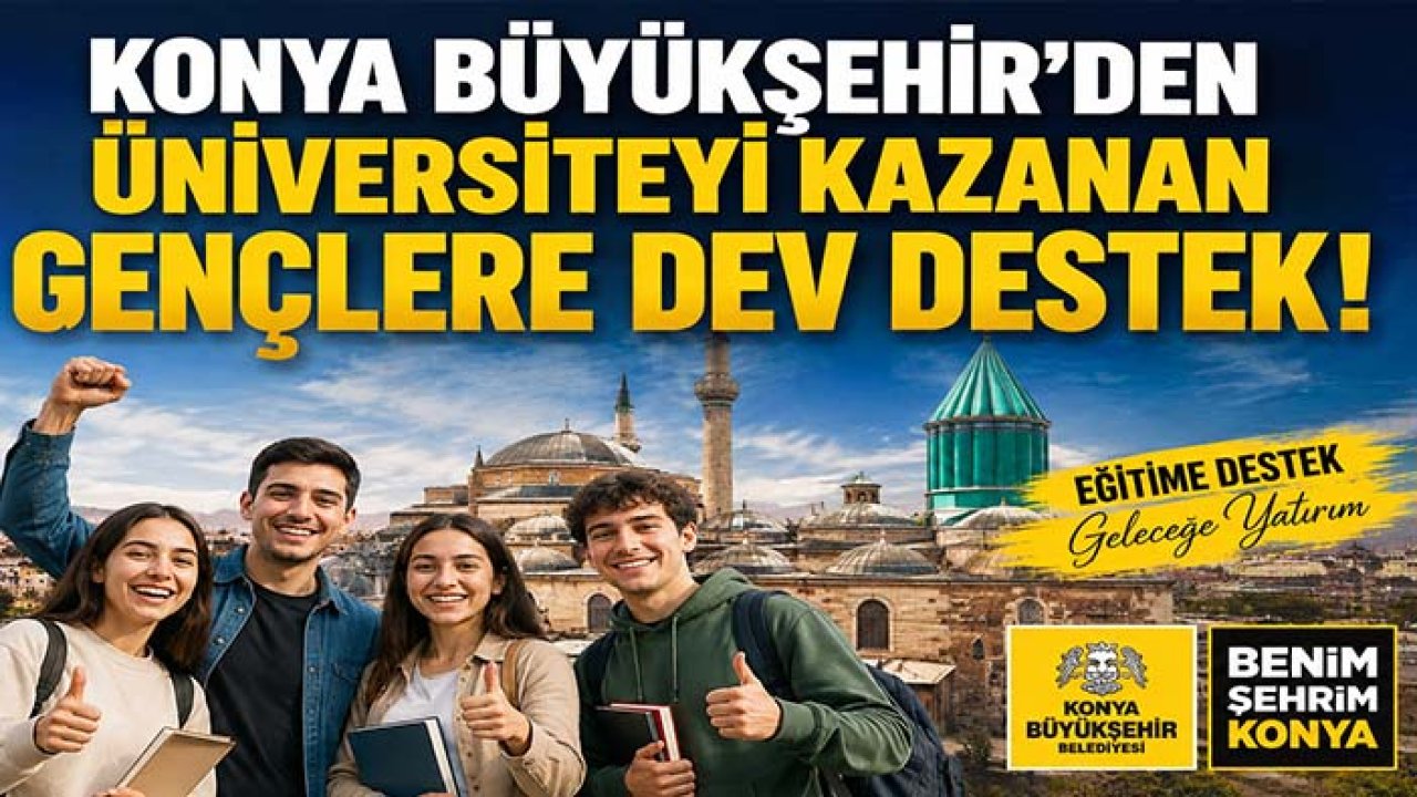 Konya Büyükşehir'den üniversiteyi kazanan gençlere dev destek!