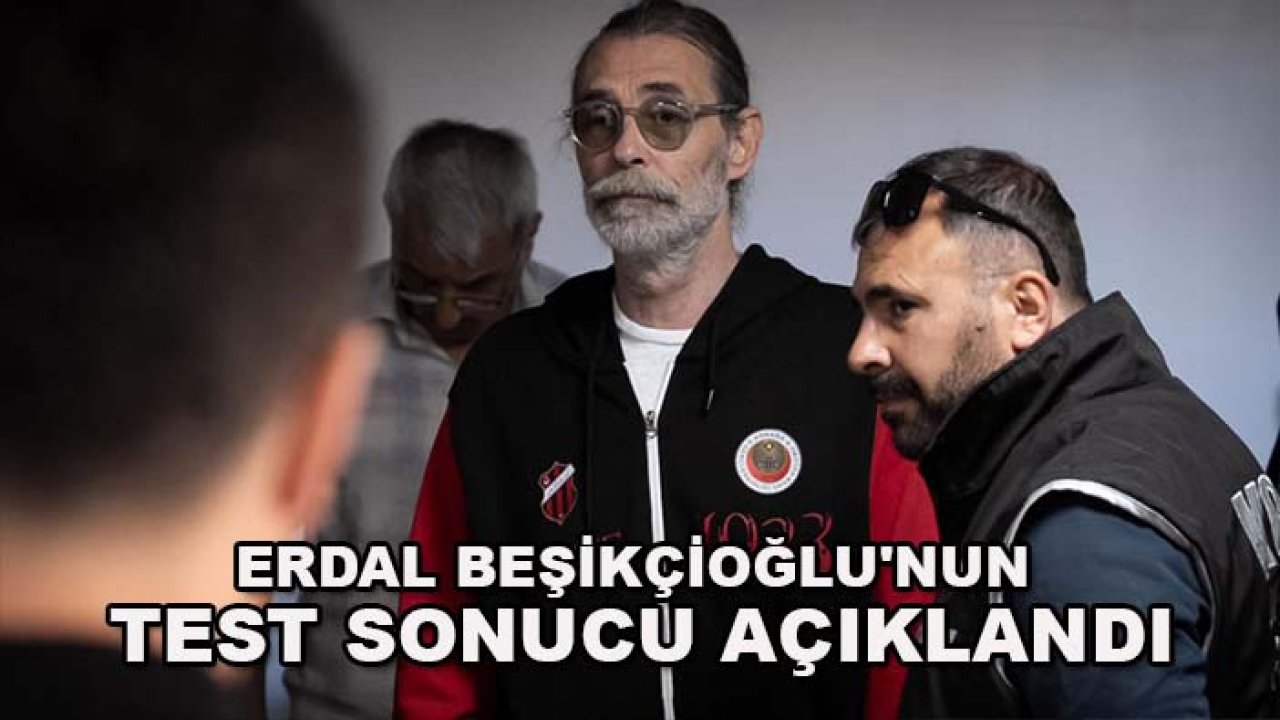 Konya Cezaevi'nde flaş gelişme! Erdal Beşikçioğlu'nun test sonucu açıklandı
