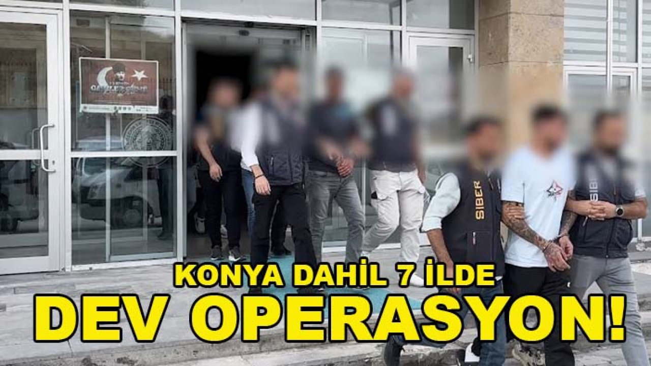 Konya dahil 7 ilde dev operasyon! Sahte araç kiralama çetesi çökertildi