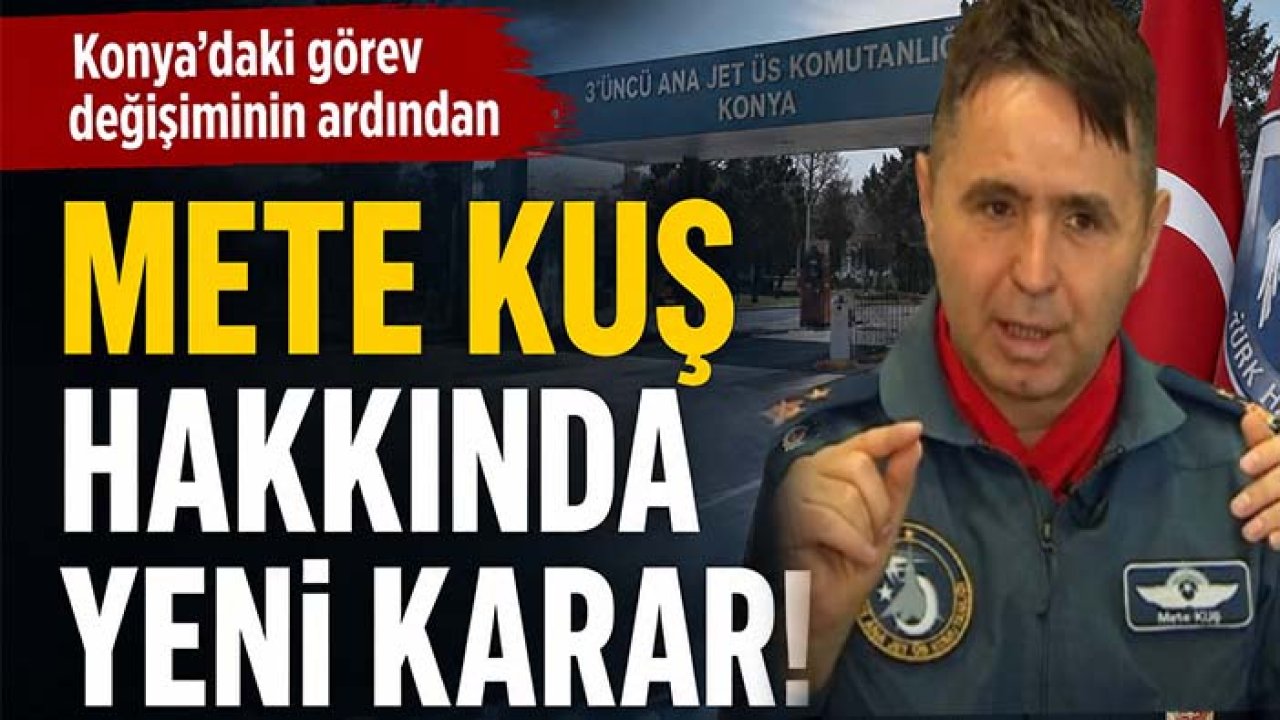 Konya'daki görev değişiminin ardından Mete Kuş hakkında yeni karar!