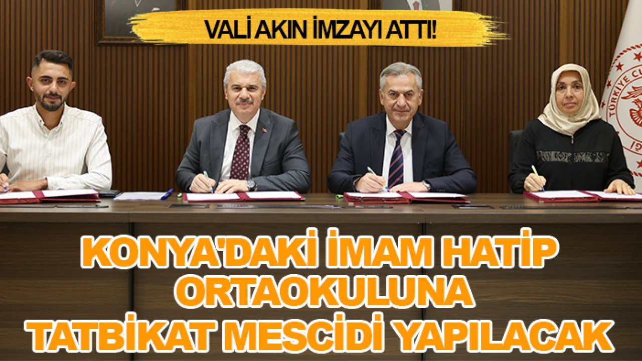 Vali Akın imzayı attı! Konya'daki imam hatip ortaokuluna tatbikat mescidi yapılacak