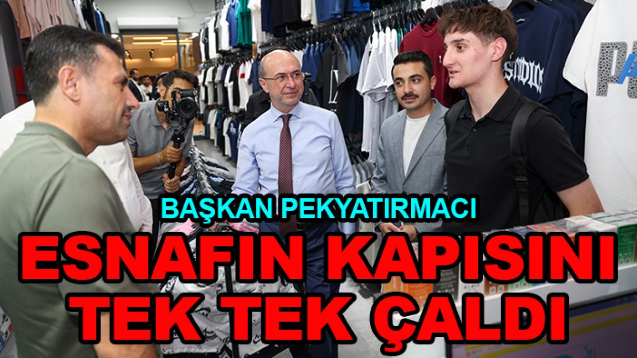 Başkan Pekyatırmacı esnafın kapısını tek tek çaldı