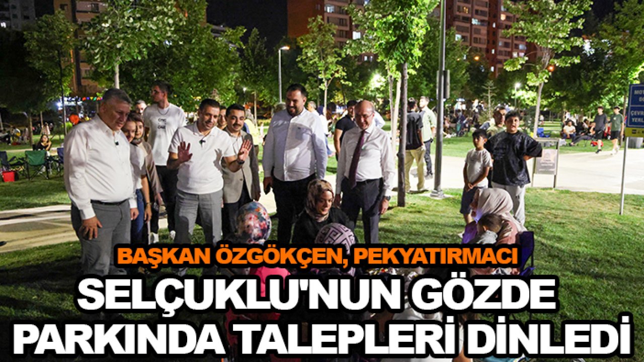 Başkan Özgökçen, Pekyatırmacı Selçuklu'nun gözde parkında talepleri dinledi