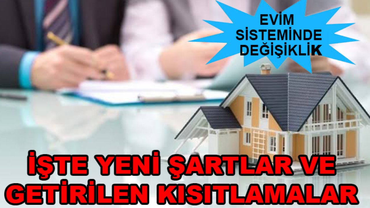 Evim sisteminde değişiklik: İşte yeni şartlar ve getirilen kısıtlamalar