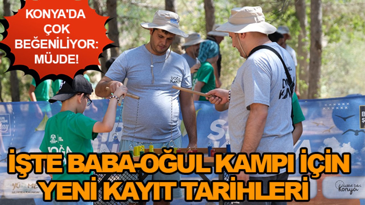 Konya'da çok beğeniliyor: Müjde! İşte Baba-Oğul Kampı için yeni kayıt tarihleri