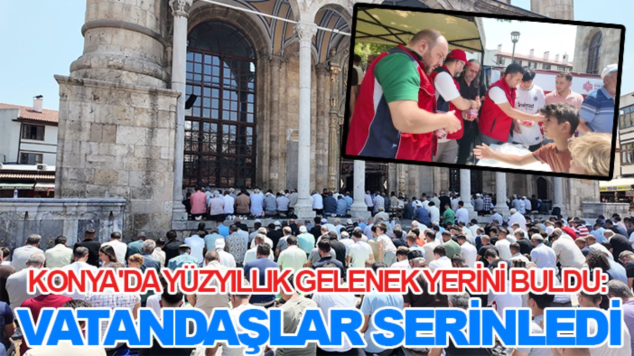 Konya'da yüzyıllık gelenek yerini buldu: Vatandaşlar serinledi