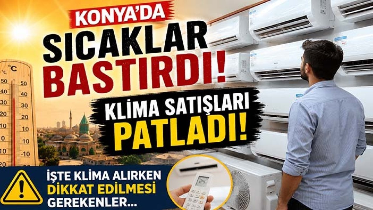 Konya’da sıcaklar bastırdı, klima satışları patladı! İşte klima alırken dikkat edilmesi gerekenler…
