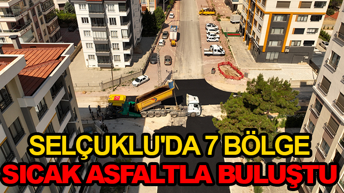 Selçuklu'da 7 bölge sıcak asfaltla buluştu