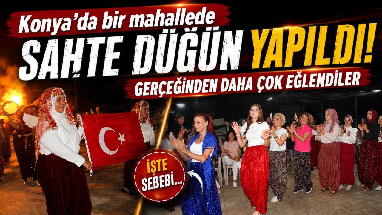 Konya'da bir mahallede sahte düğün yapıldı! Gerçeğinden daha çok eğlendiler
