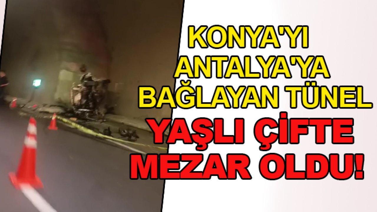 Konya'yı Antalya'ya bağlayan tünel yaşlı çifte mezar oldu!