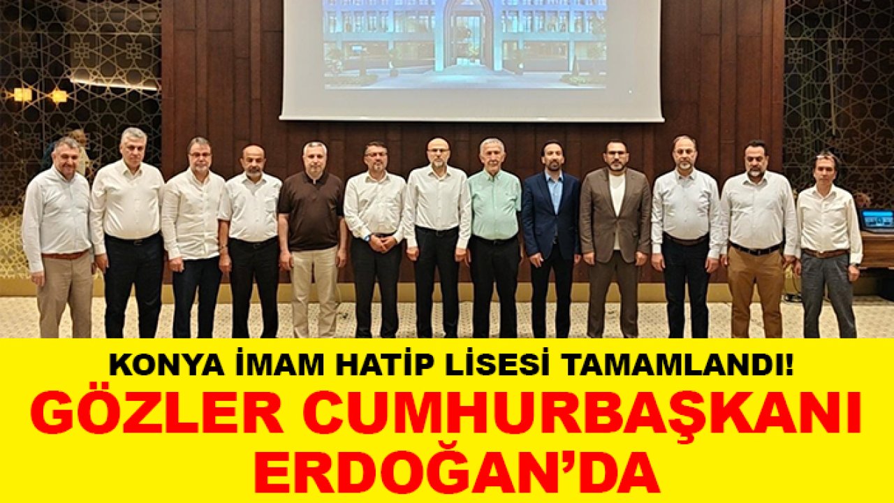 Konya İmam Hatip Lisesi tamamlandı! Gözler Cumhurbaşkanı Erdoğan’da