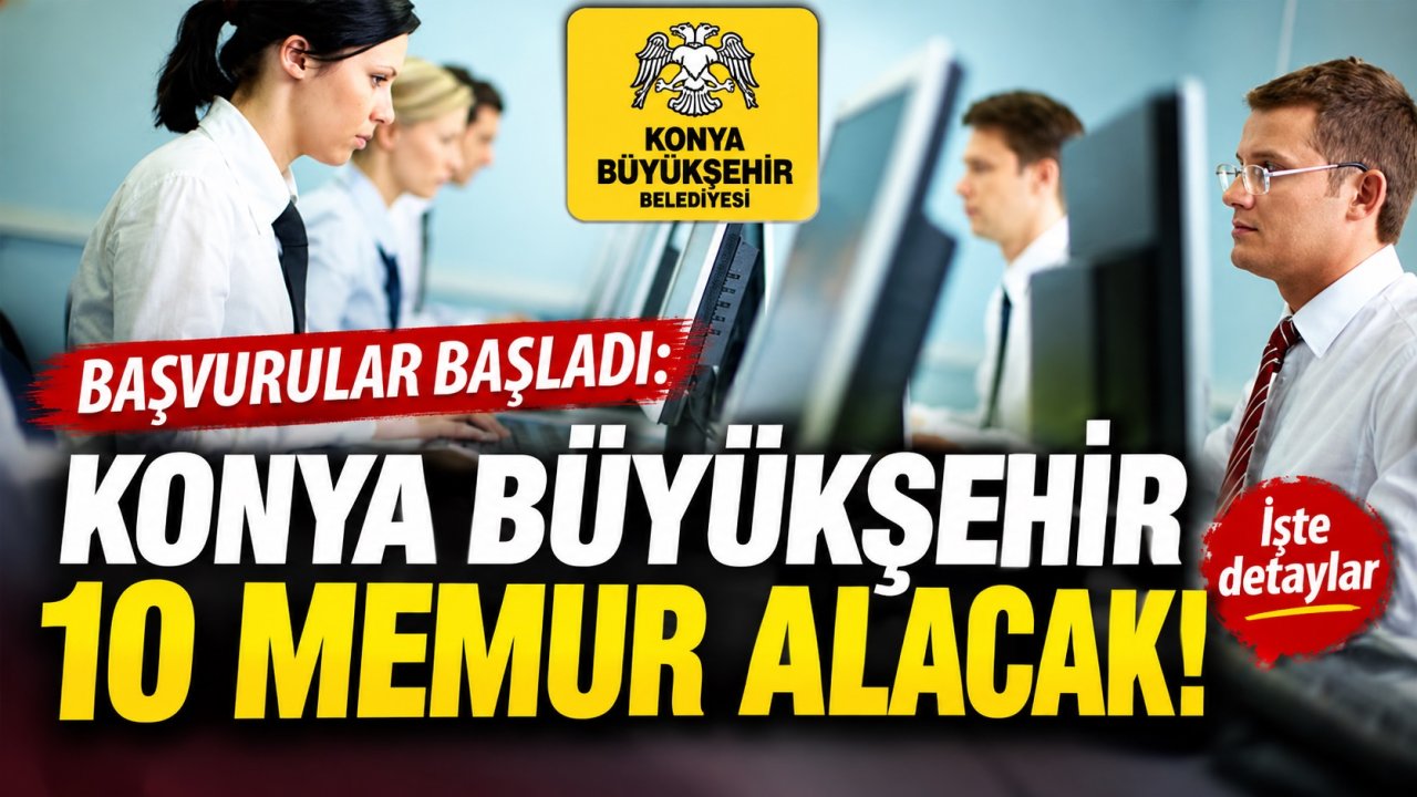 Konya Büyükşehir 10 memur alacak! Başvurular başladı: İşte detaylar