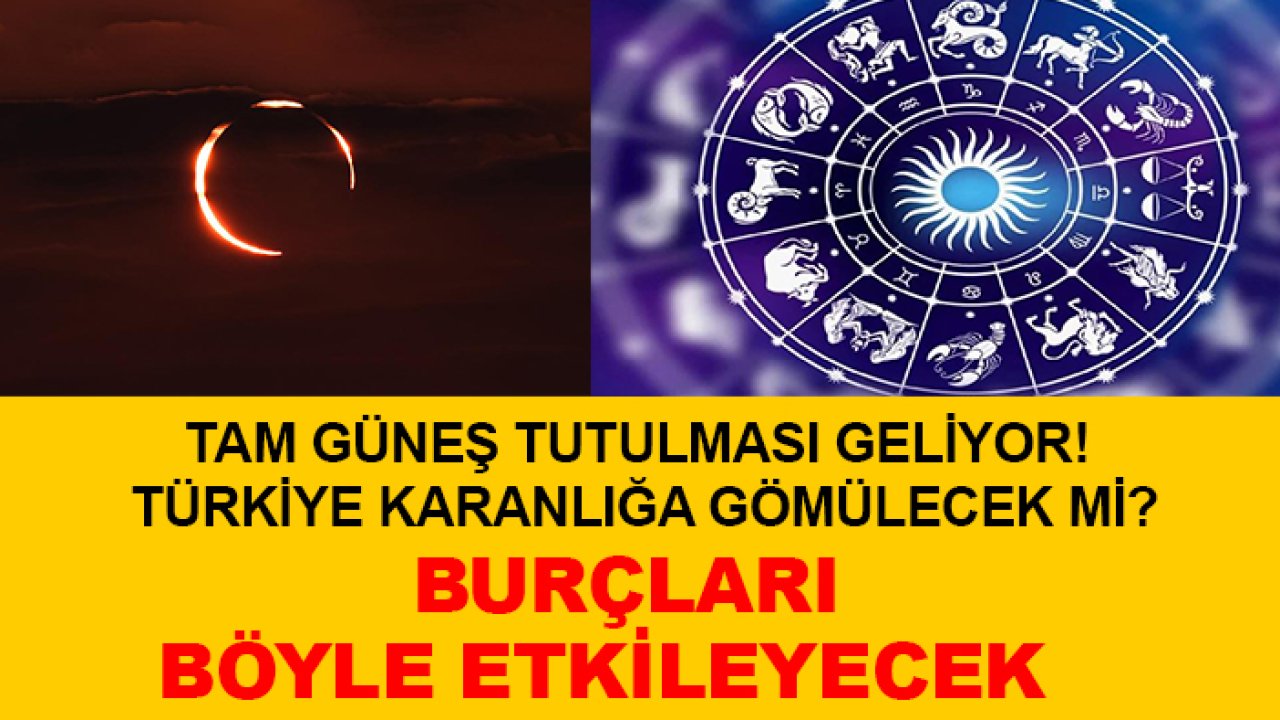 Tam Güneş Tutulması geliyor! Türkiye karanlığa gömülecek mi?