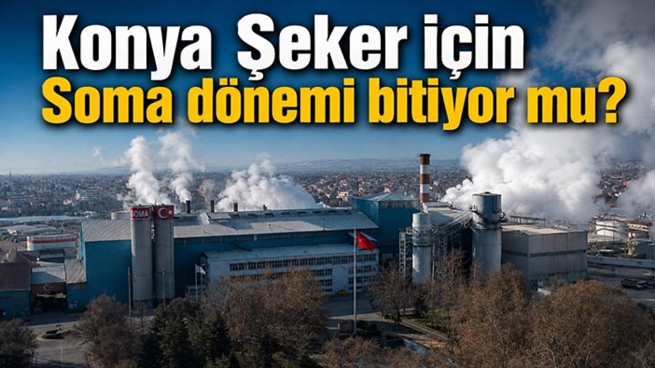 Konya Şeker için Soma dönemi bitiyor mu? Soma borcunda flaş gelişme!