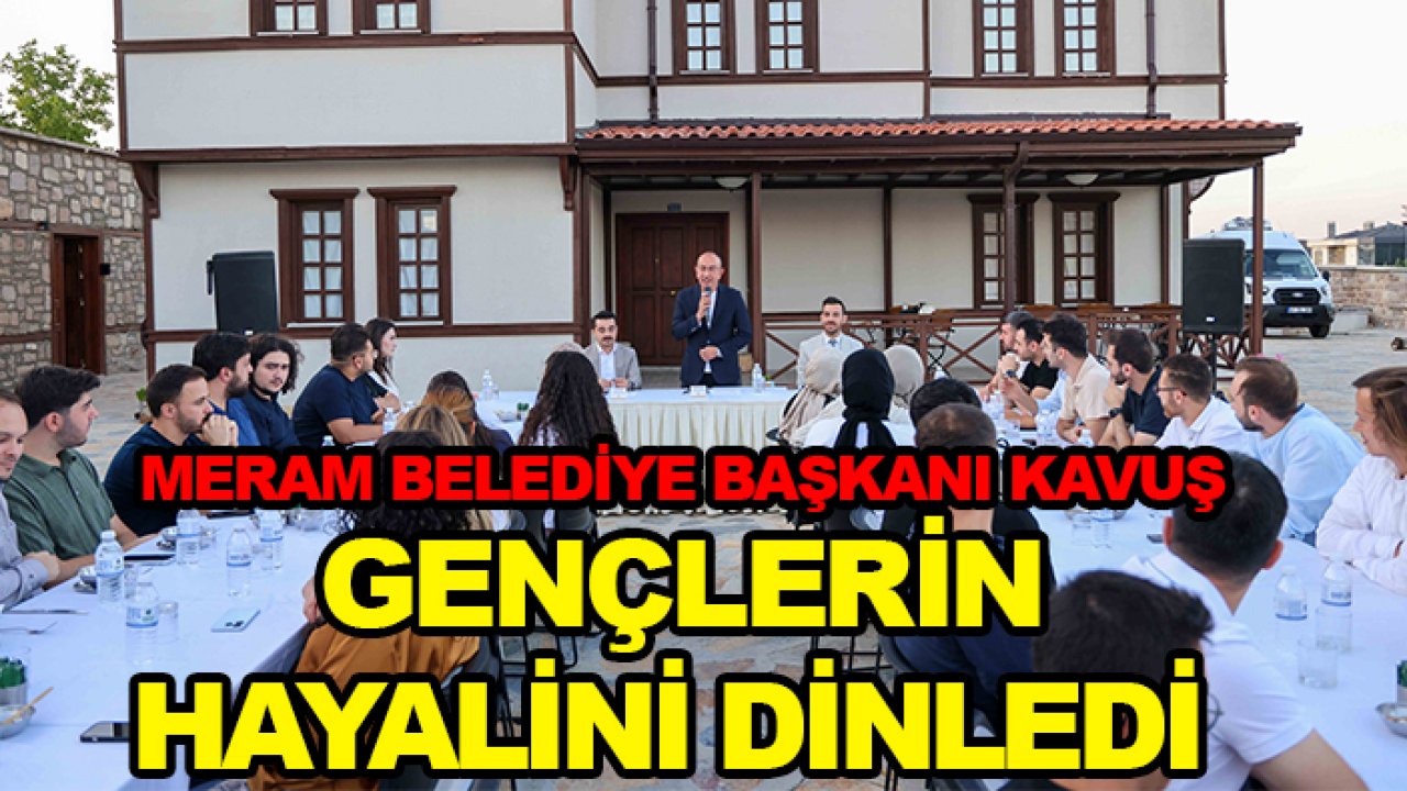 Meram Belediye Başkanı Kavuş gençlerin hayalini dinledi