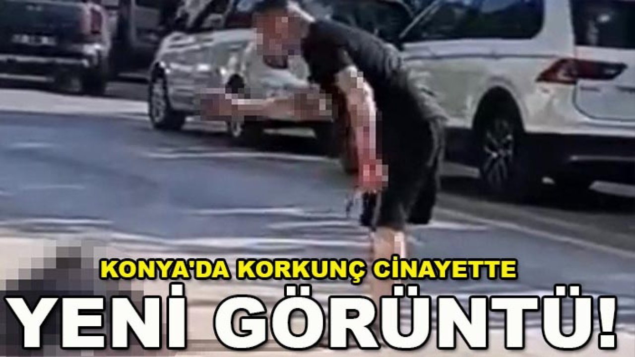 Konya'da korkunç cinayette yeni görüntü! Öldürdükten sonraki dehşetin fotoğrafı ortaya çıktı