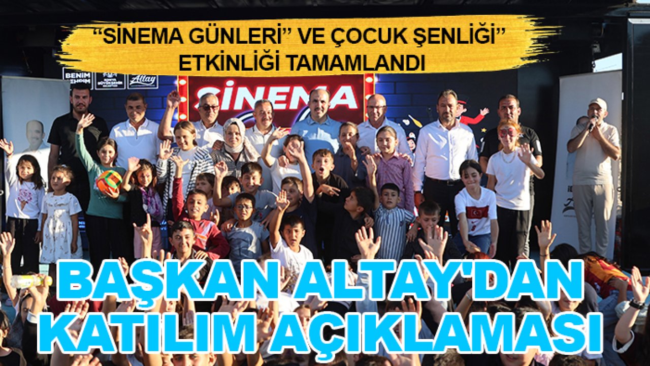 “Sinema Günleri” ve “Çocuk Şenliği” etkinliği tamamlandı: Başkan Altay'dan katılım açıklaması