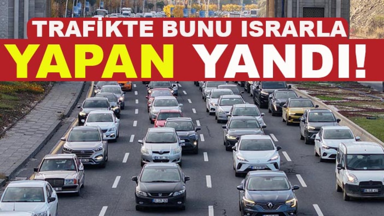 Trafikte bunu ısrarla yapan yandı! 3 aydan 1 yıla kadar hapis cezası var