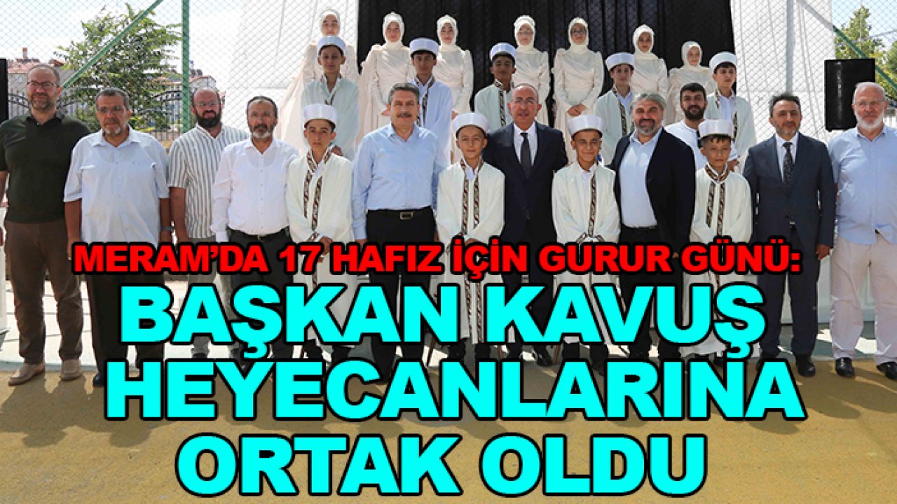 Meram’da 17 hafız için gurur günü: Başkan Kavuş heyecanlarına ortak oldu