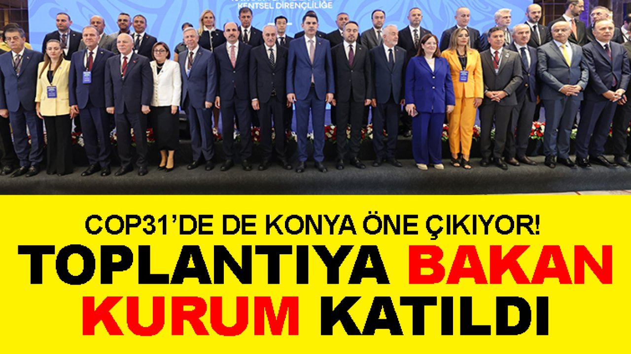COP31’de de Konya öne çıkıyor! Toplantıya Bakan Kurum katıldı