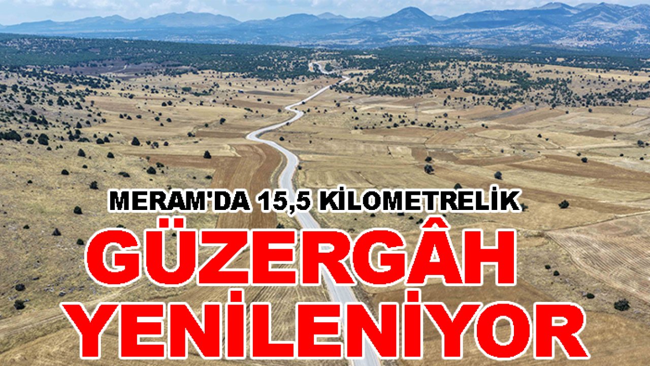 Meram'da 15,5 kilometrelik güzergâh yenileniyor