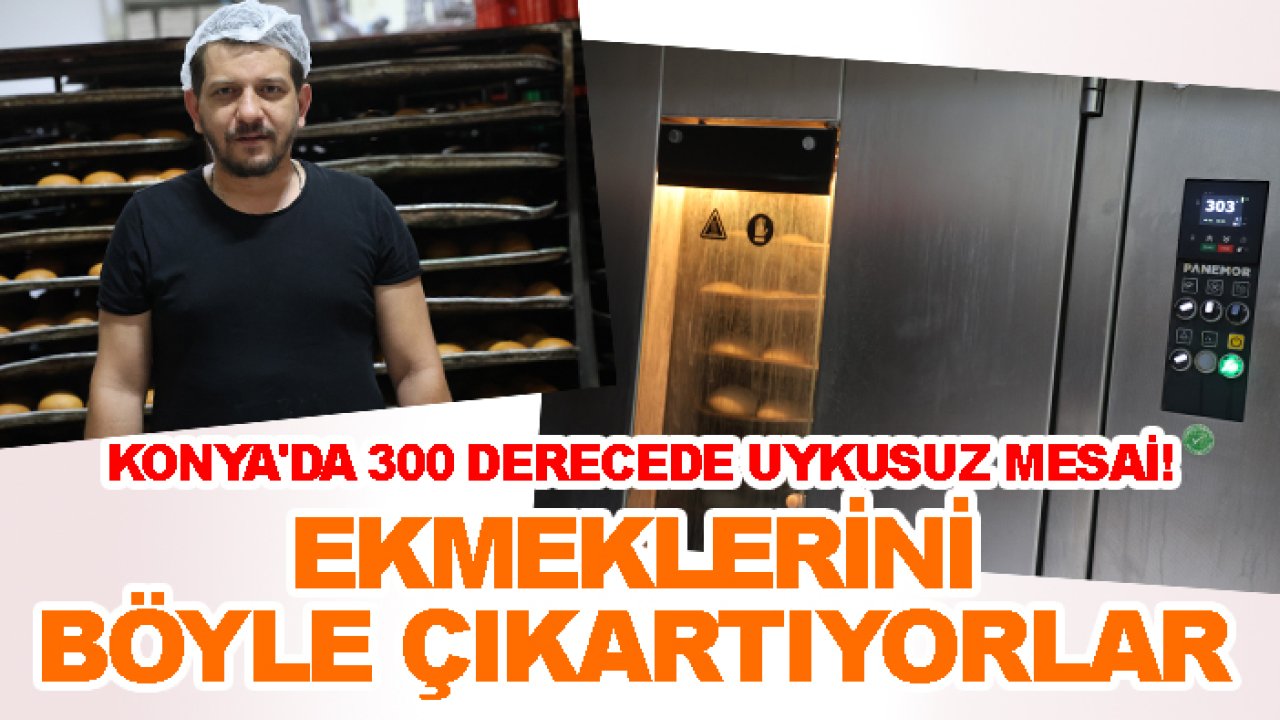 Konya'da 300 derecede uykusuz mesai! Ekmeklerini böyle çıkartıyorlar