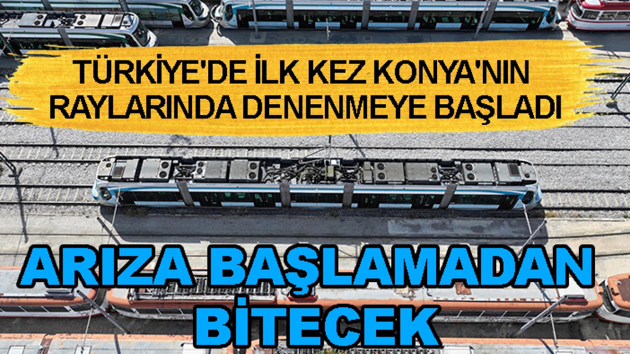 Türkiye'de ilk kez Konya'nın raylarında denenmeye başladı: Arıza başlamadan bitecek