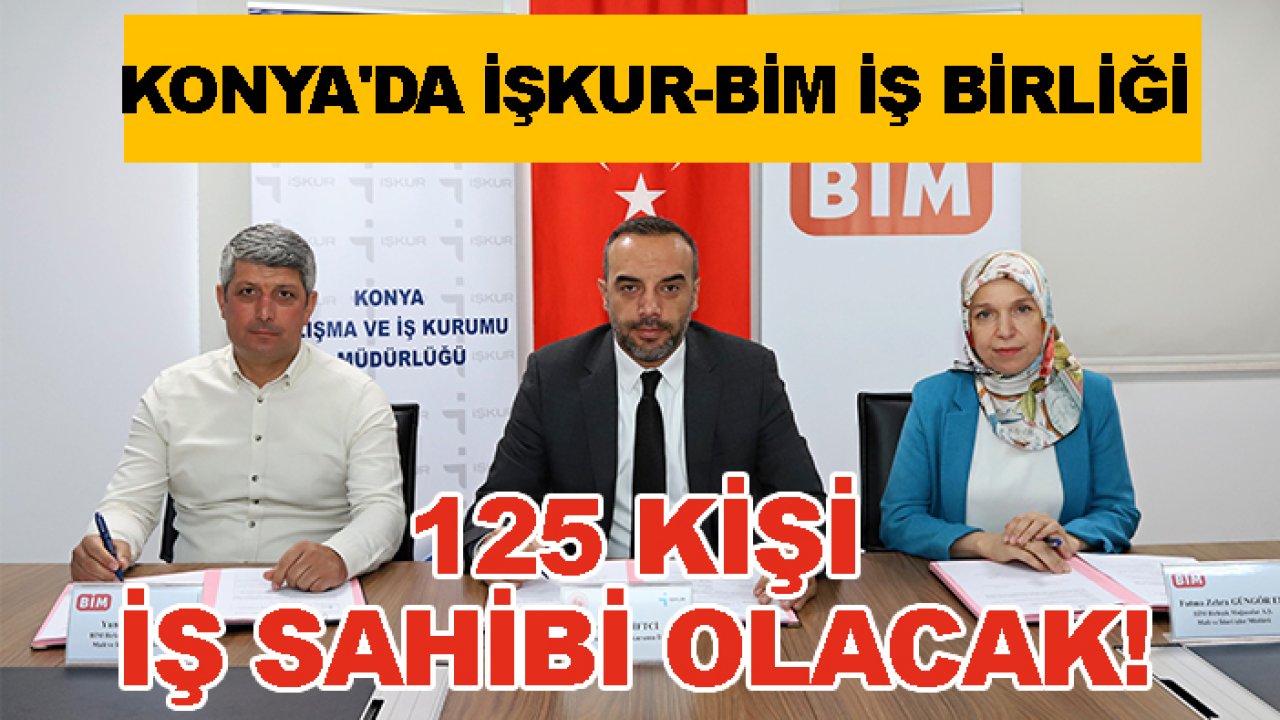 Konya'da İŞKUR-BİM iş birliği: 125 kişi iş sahibi olacak!