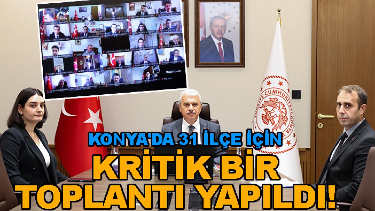Konya'da 31 ilçe için kritik bir toplantı yapıldı!