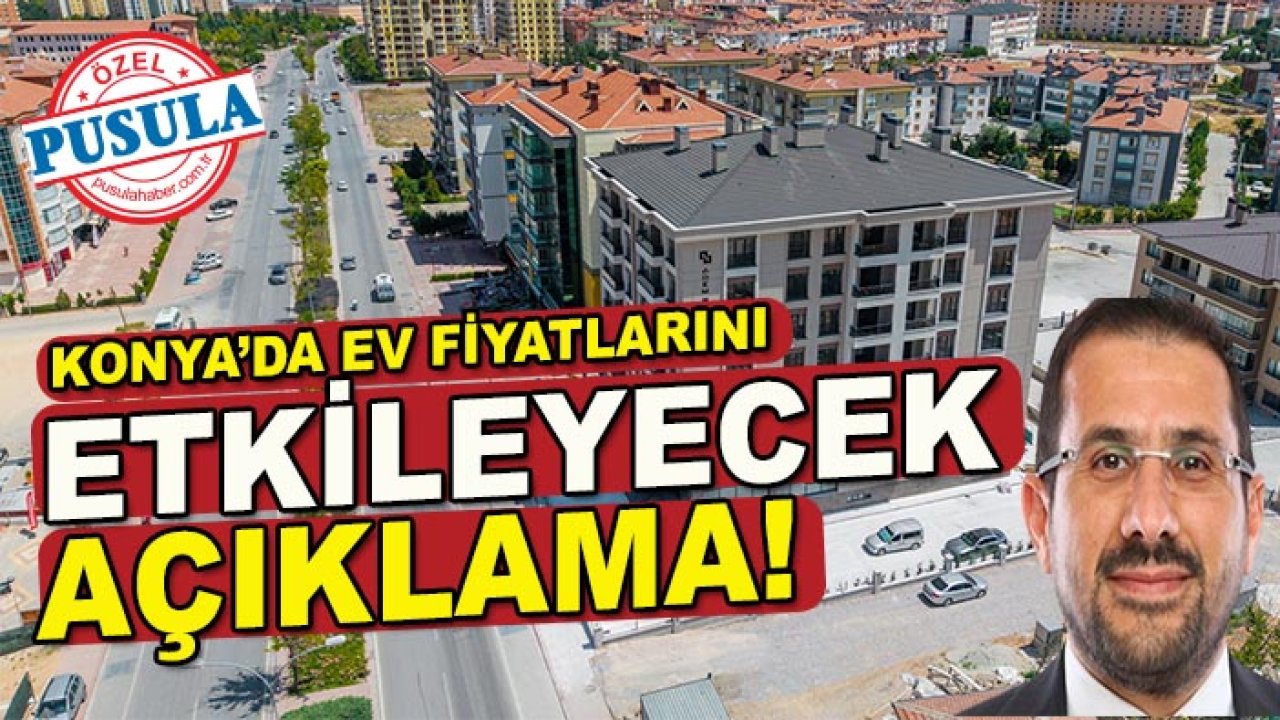 Konya’da ev fiyatlarını etkileyecek açıklama! Adem Bulut’tan kritik uyarı