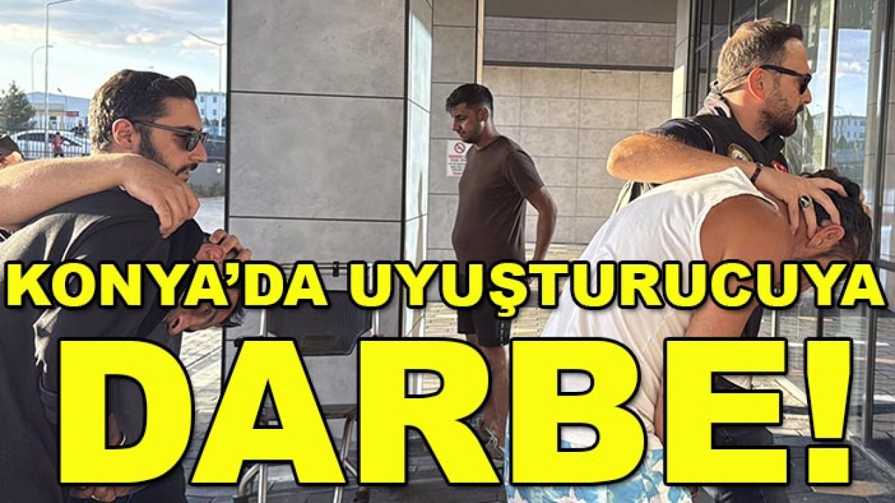 Konya’da uyuşturucuya darbe!