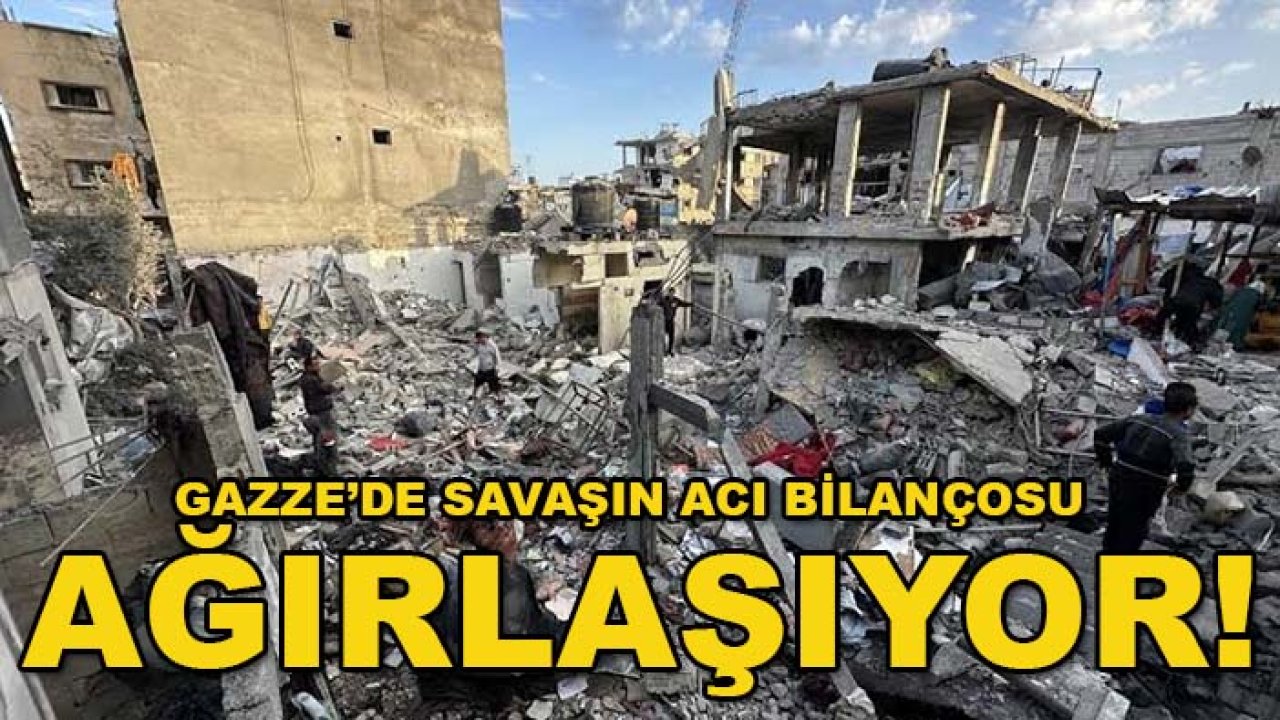 Gazze’de savaşın acı bilançosu ağırlaşıyor!