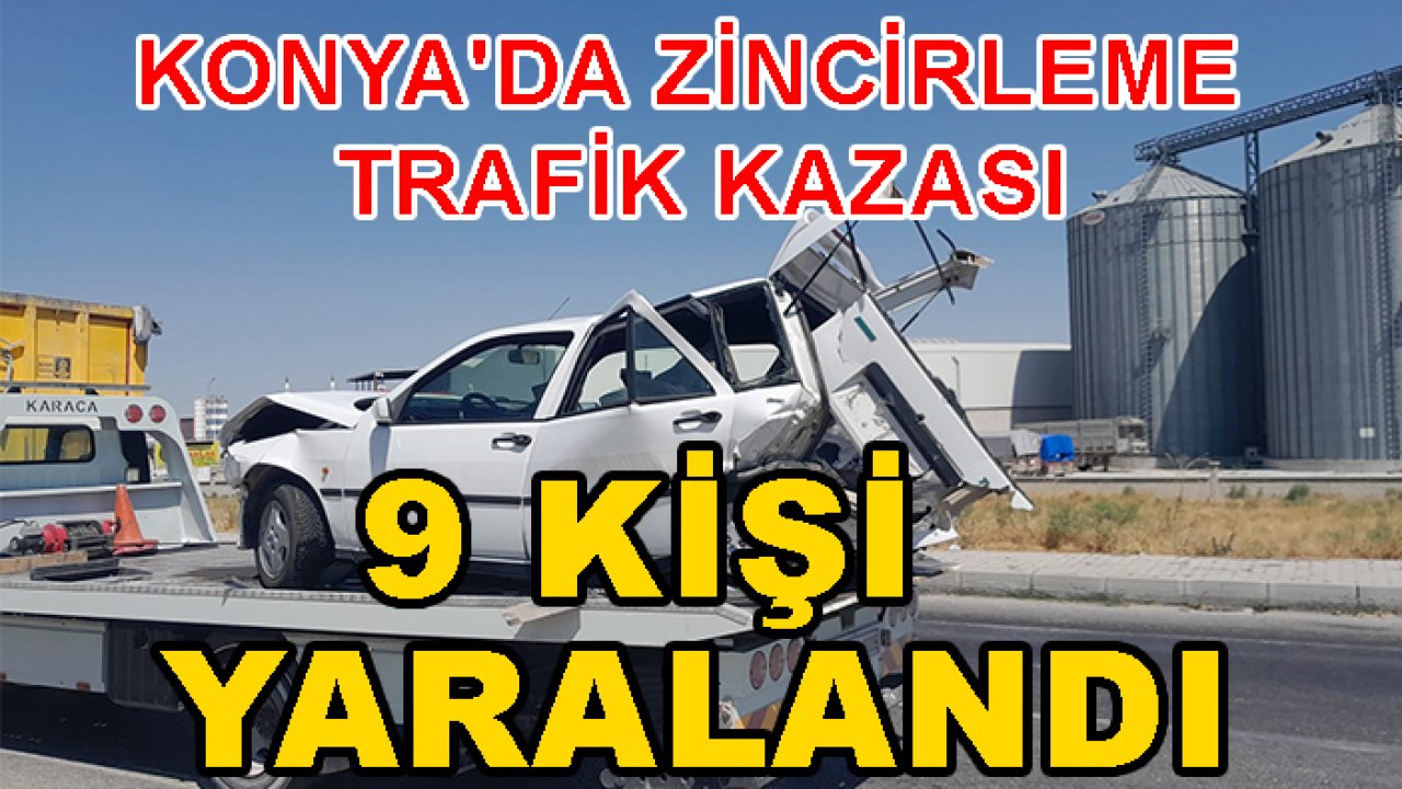 Konya'da zincirleme trafik kazası: 9 yaralı!