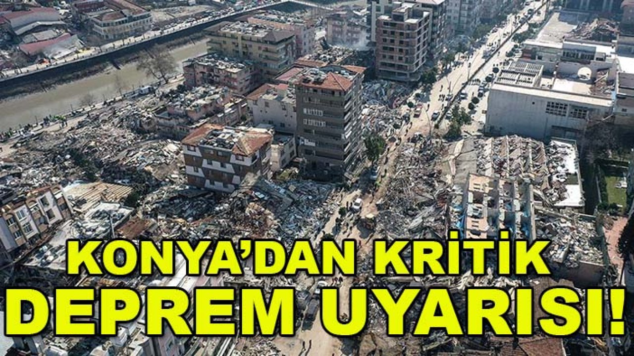 17 Ağustos’un 27. yılında Konya’dan kritik deprem uyarısı!