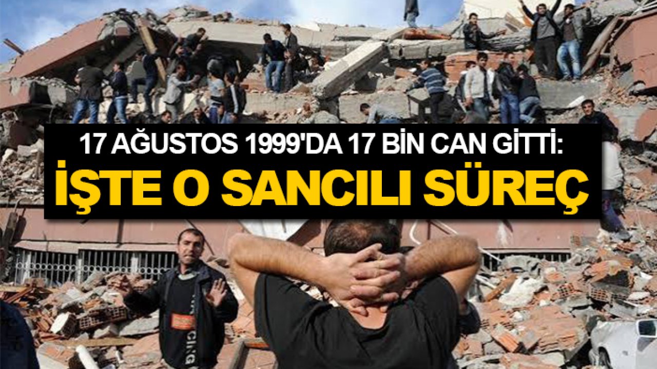 17 Ağustos faciasının üzerinden 27 yıl geçti!